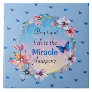 Don't Quit Before Miracle Happens   Blue Floral  Ceramic Tile