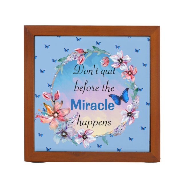 Don't Quit Before Miracle Happens | Blue Floral  Desk Organizer (Front)