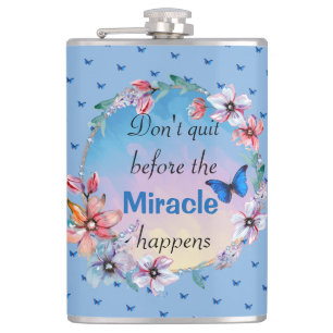 Don't Quit Before Miracle Happens   Blue Floral  Flask