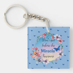 Don't Quit Before Miracle Happens   Blue Floral  Keychain