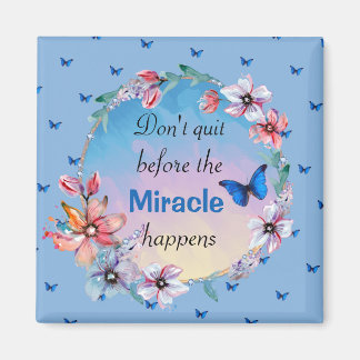 Don't Quit Before Miracle Happens | Blue Floral  Magnet