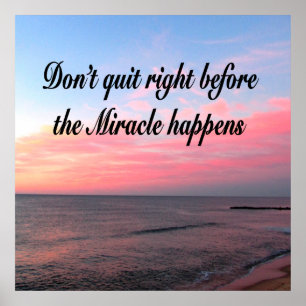 DON'T QUIT BEFORE THE MIRACLES HAPPEN SUNRISE POSTER