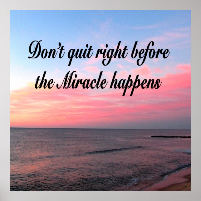 DON'T QUIT BEFORE THE MIRACLES HAPPEN SUNRISE POSTER (Front)
