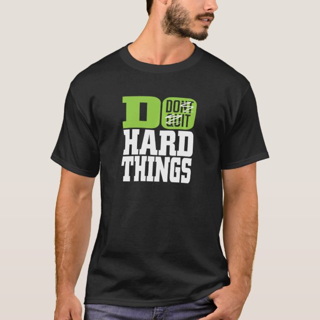 Dont Quit Do Hard Things T-Shirt (Front)