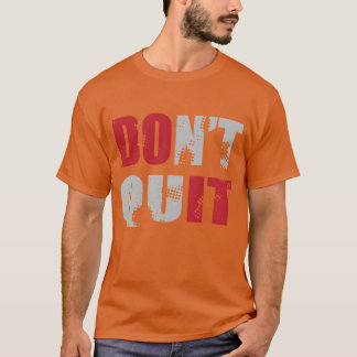 Dont Quit DO IT T-Shirt
