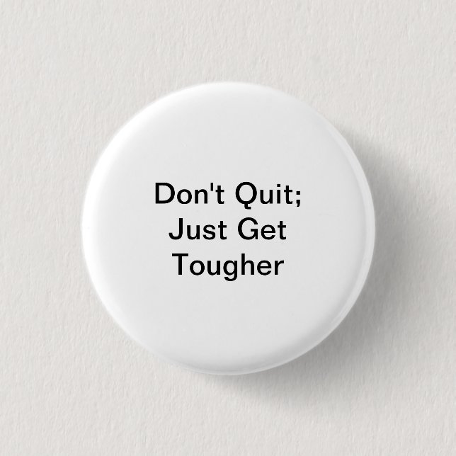 Don't Quit; Just Get Tougher Button (Front)
