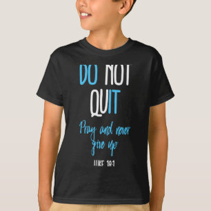 Don't Quit Pray And Never Give Up Long Sleeve  T-Shirt