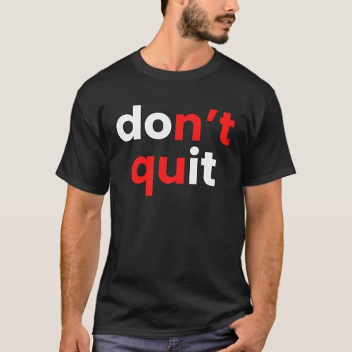 dont quit T_Shirt