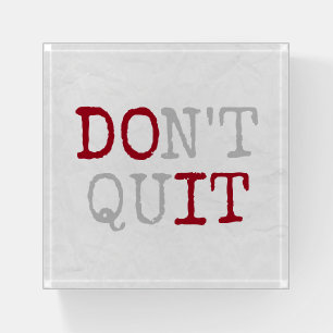 Don't Quit Text Paperweight
