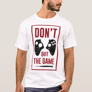 Don't Quit The Game Gamer Controller T-Shirt