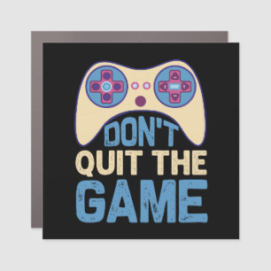 Don't Quit The Game - Video Gamer, Gamer Gift Car Magnet