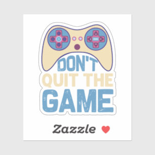 Don't Quit The Game - Video Gamer, Gamer Gift Sticker