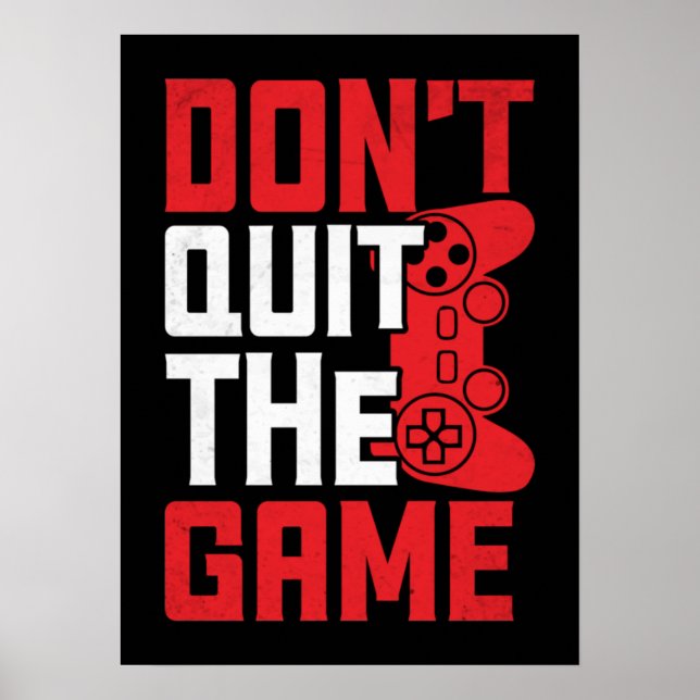 Don't Quit The Game - Video Gamer, Gaming Humor Poster (Front)