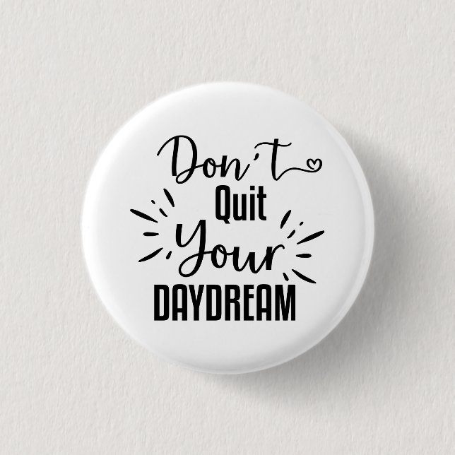 Don't Quit Your Daydream Button (Front)