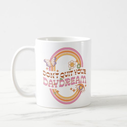 Dont Quit Your Daydream Coffee Mug