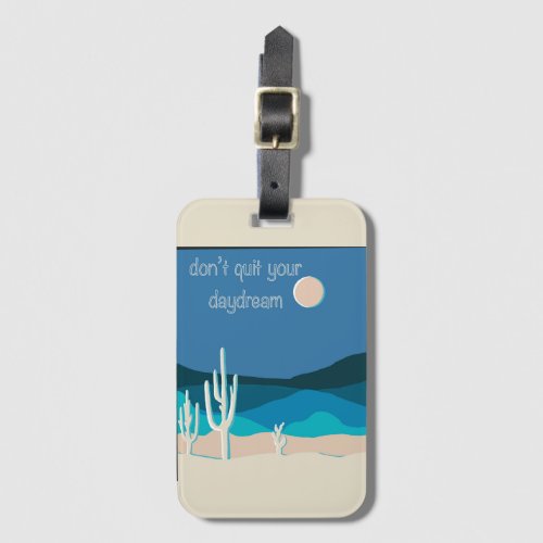 Dont Quit your Daydream Desert Luggage Tag