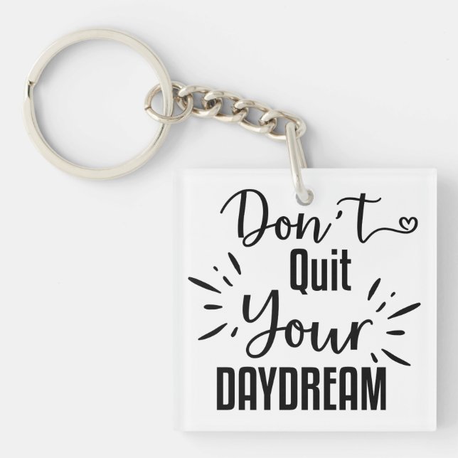 Don't Quit Your Daydream Keychain (Front)