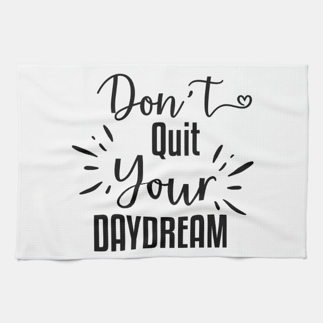 Don't Quit Your Daydream Kitchen Towel (Horizontal)