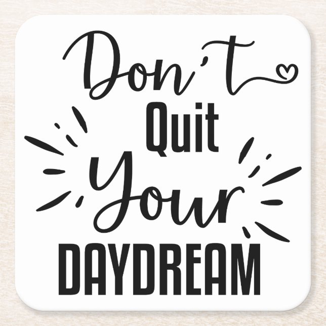 Don't Quit Your Daydream Square Paper Coaster (Front)