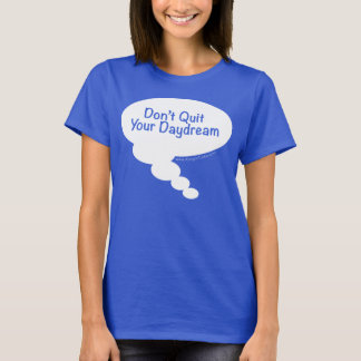 Don't Quit Your Daydream T-Shirt