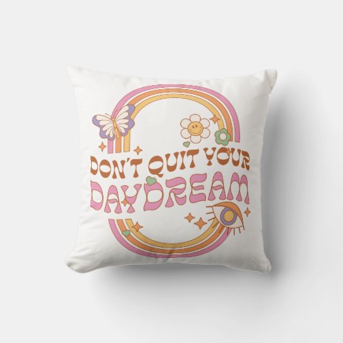 Dont Quit Your Daydream Throw Pillow
