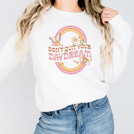 Don't Quit Your Daydream Trendy Retro Sweatshirt