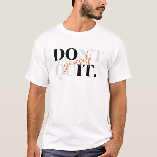 Don't Quit Yourself & Do It Yourself T-Shirt. T-Shirt (Front)