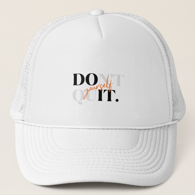 Don't Quit Yourself & Do It Yourself Trucker Hat (Front)