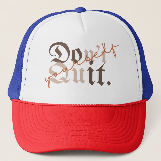 Don't Quit Yourself - Empowering Gift- Trucker Hat (Front)