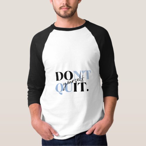 Dont Quit Yourself T_Shirt