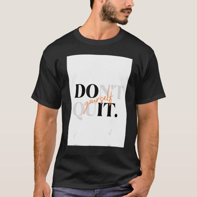 Don't quit yourself T-Shirt (Front)