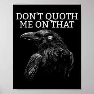Don't Quoth Me On That E Raven Funny Edgar Alan E  Poster
