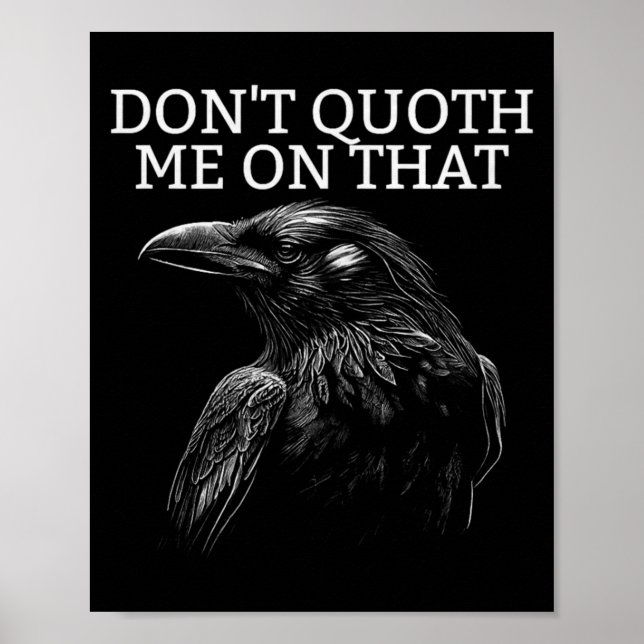 Don't Quoth Me On That E Raven Funny Edgar Alan E  Poster (Front)