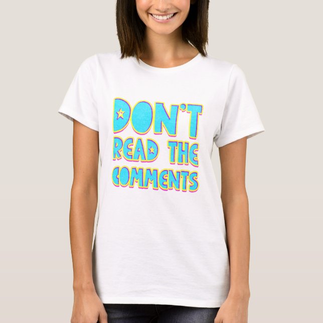 Don't read the comments T-Shirt (Front)