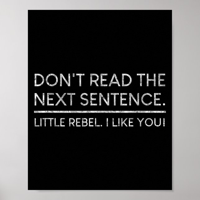 Dont Read The Next Sentence Rebel Quote I Men Wome Poster (Front)