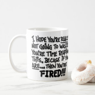 Don't Read! You're FIRED! Coffee Mug