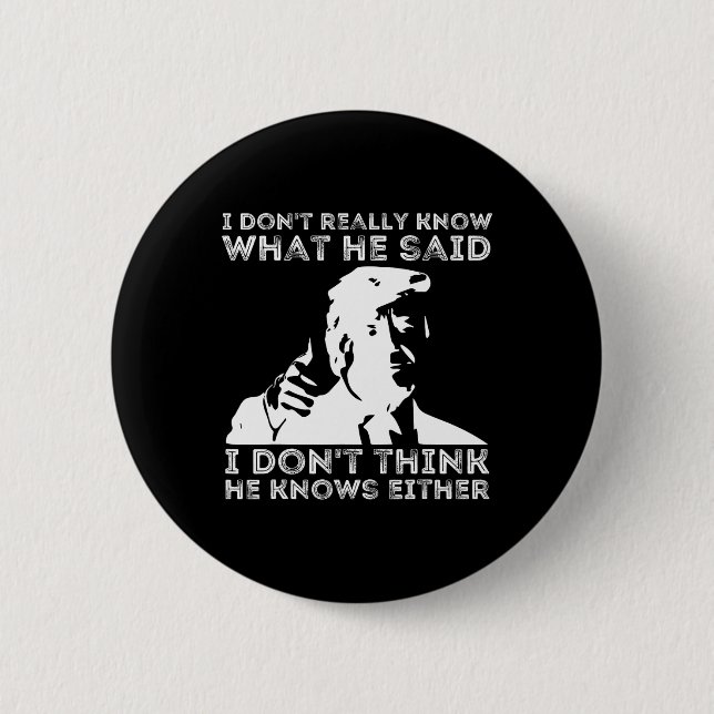 Don't Really Know What He Said Funny Pro Voting Tr Button (Front)