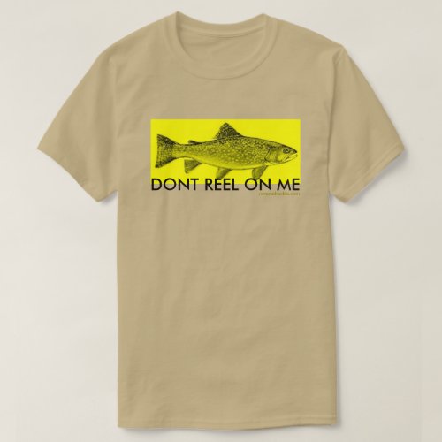 dont reel on me T_Shirt