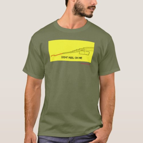 dont reel on me T_shirt