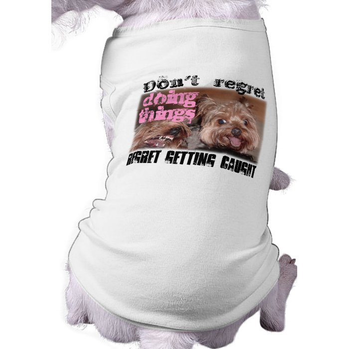 Don't regret doing things dog tee shirt