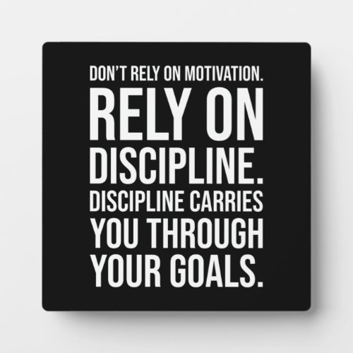 Dont Rely on Motivation Rely on Discipline Plaque