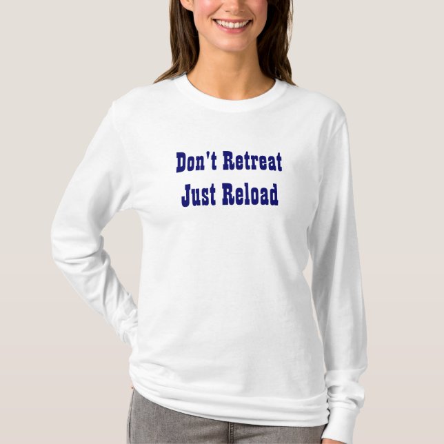 Don't Retreat Just Reload T-Shirt (Front)
