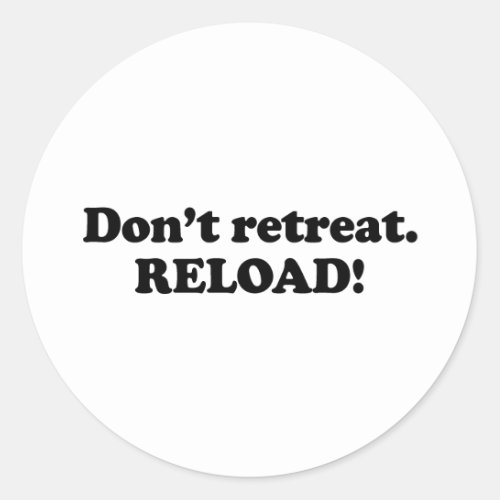 Dont retreat Reload Classic Round Sticker