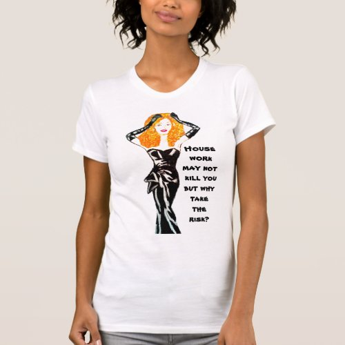 DONT RISK HOUSEWORK T_Shirt