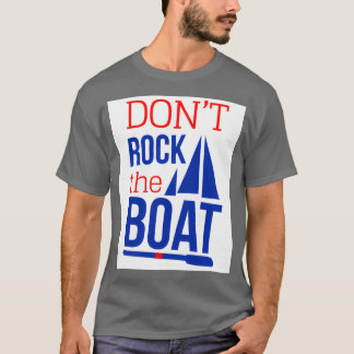 Dont Rock The Boat T-Shirt