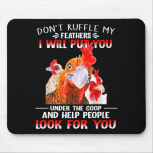 Don't Ruffle My Feathers I Will Put You Under Coop Mouse Pad