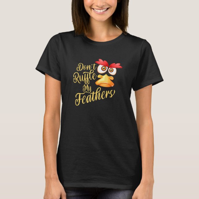 Dont Ruffle My Feathers T-Shirt (Front)