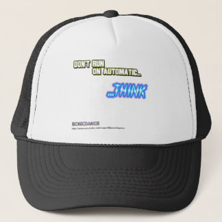 Don't Run on Automatic...THINK Trucker Hat