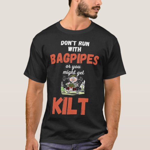 Dont run with bagpipes or you might get kilt 16 T_Shirt