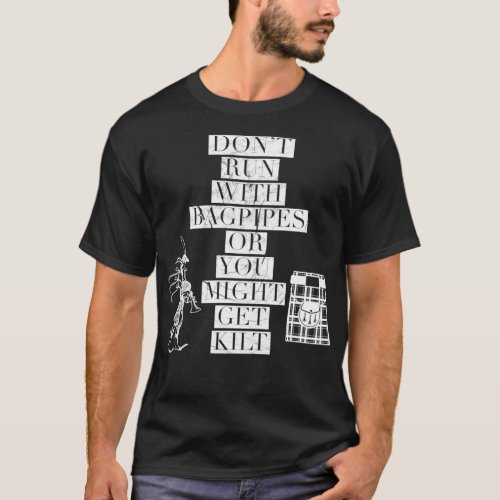 Dont run with bagpipes or you might get kilt 7 T_Shirt